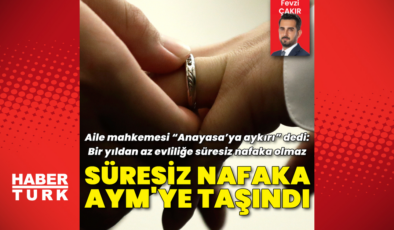 Süresiz nafaka AYM'ye taşındı! Aile mahkemesi “Anayasa’ya aykırı” dedi