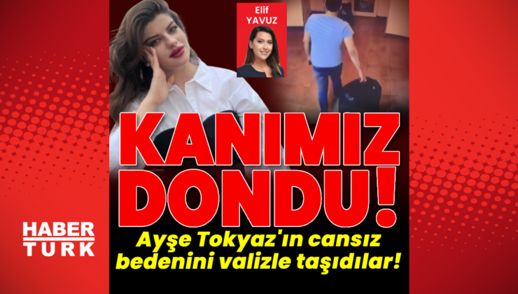 Ayşe'nin cansız bedenini valizle taşıdılar!