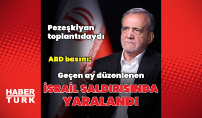 Pezeşkiyan'ın İsrail saldırısında yaralandığı doğrulandı