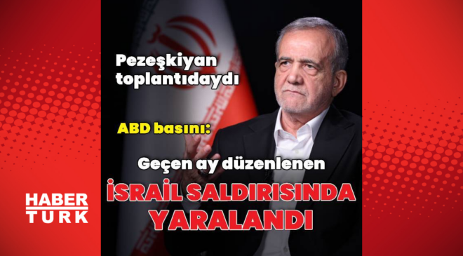 Pezeşkiyan'ın İsrail saldırısında yaralandığı doğrulandı