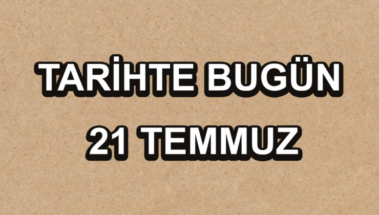 Tarihte bugün: 21 Temmuz