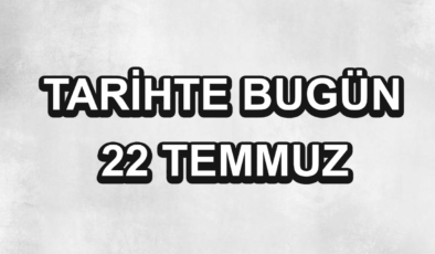 Tarihte bugün: 22 Temmuz