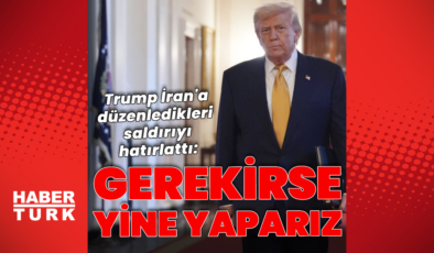 Trump'tan İran açıklaması: Gerekirse yine yaparız