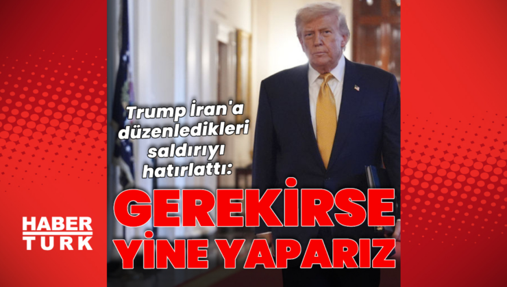 Trump'tan İran açıklaması: Gerekirse yine yaparız