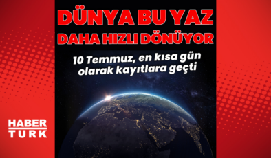 Dünya bu yaz daha hızlı dönüyor