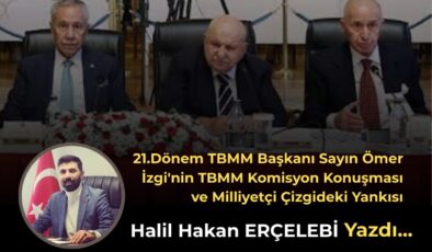 Sayın Ömer İzgi’nin TBMM Konuşması ve Milliyetçi Çizgideki Derin Yankısı