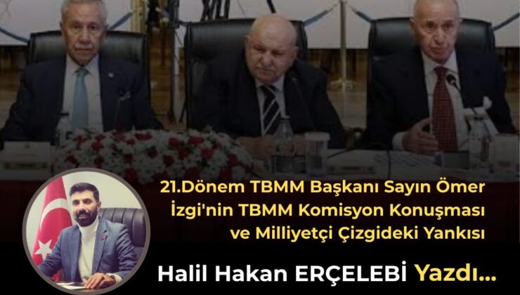 Sayın Ömer İzgi’nin TBMM Konuşması ve Milliyetçi Çizgideki Derin Yankısı