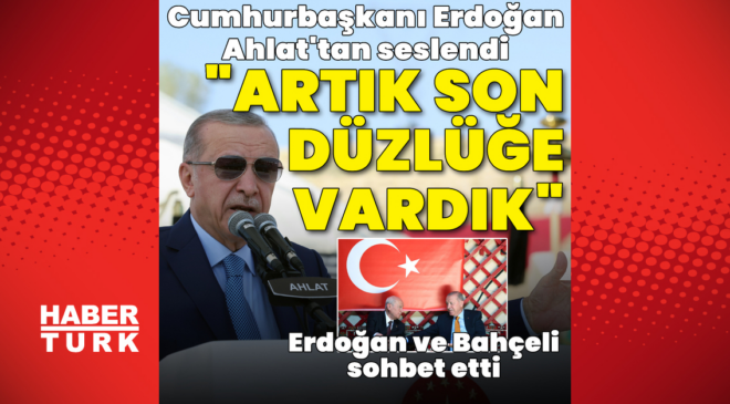 Cumhurbaşkanı Erdoğan: Şimdi son düzlüğe varmış bulunuyoruz
