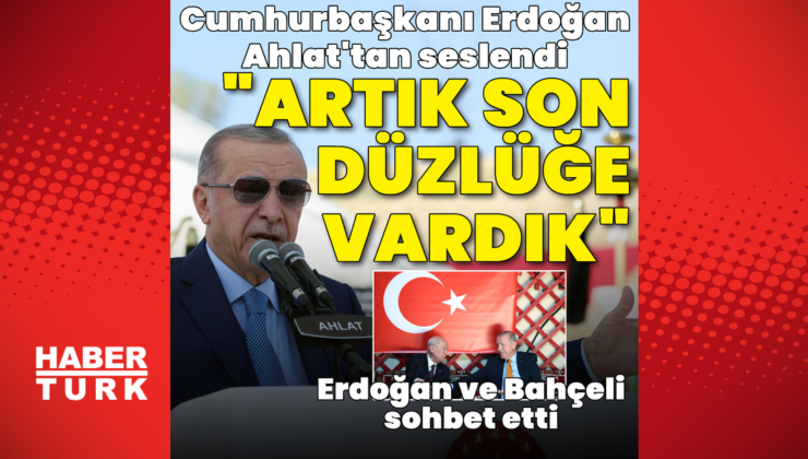 Cumhurbaşkanı Erdoğan: Şimdi son düzlüğe varmış bulunuyoruz