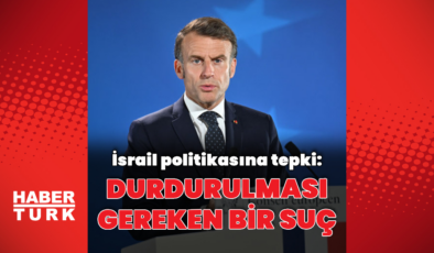 Emmanuel Macron'dan İsrail'e tepki