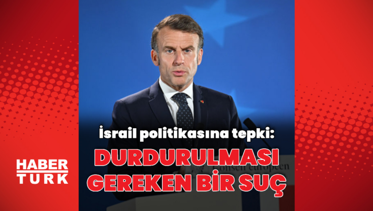 Emmanuel Macron'dan İsrail'e tepki