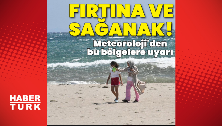 Marmara ve Ege'de fırtına, Karadeniz ile Toroslar'da sağanak var