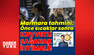 Önce sıcaklar sonra kuvvetli yağış ihtimali!