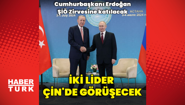 Cumhurbaşkanı Erdoğan Putin ile Çin'de görüşecek