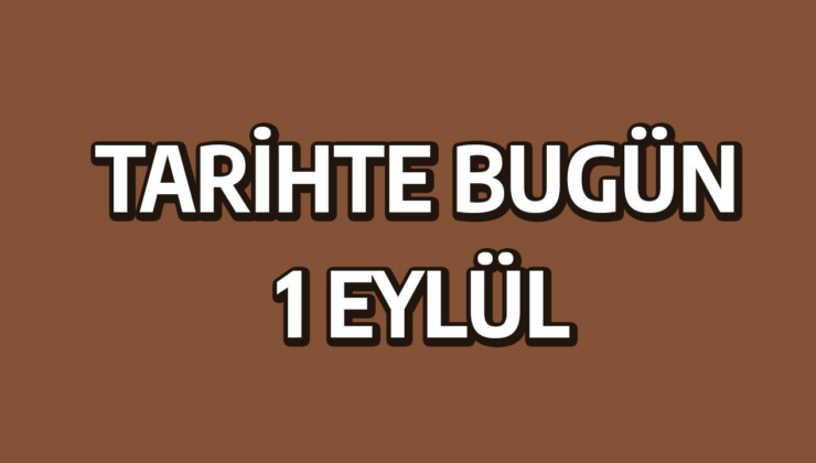 Tarihte bugün: 1 Eylül