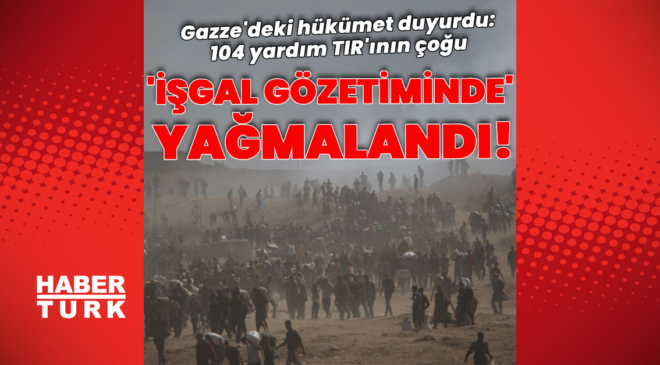 Gazze: Yardım TIR'larının çoğu yağmalandı