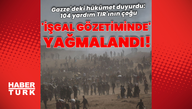 Gazze: Yardım TIR'larının çoğu yağmalandı