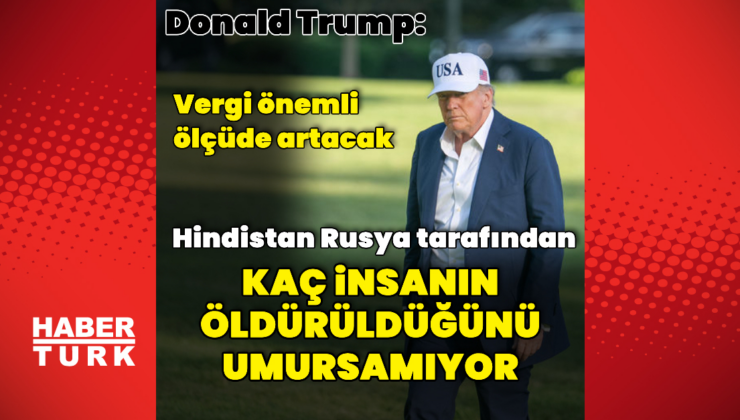Trump'tan Hindistan'a vergi açıklaması