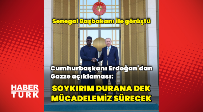 Cumhurbaşkanı Erdoğan Senegal Başbakanı ile görüştü