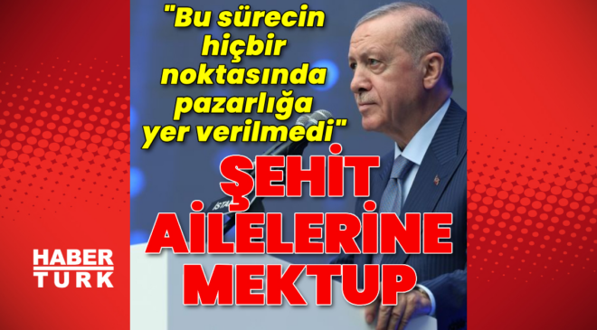 Şehit ailelerine mektup gönderdi