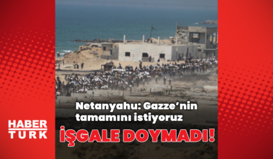 Netanyahu'dan Gazze'nin tamamını işgal sinyali