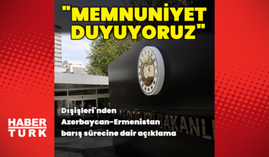 Dışişleri'nden Azerbaycan-Ermenistan barışı açıklaması