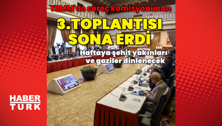 TBMM'de süreç komisyonunun 3.toplantısı sona erdi