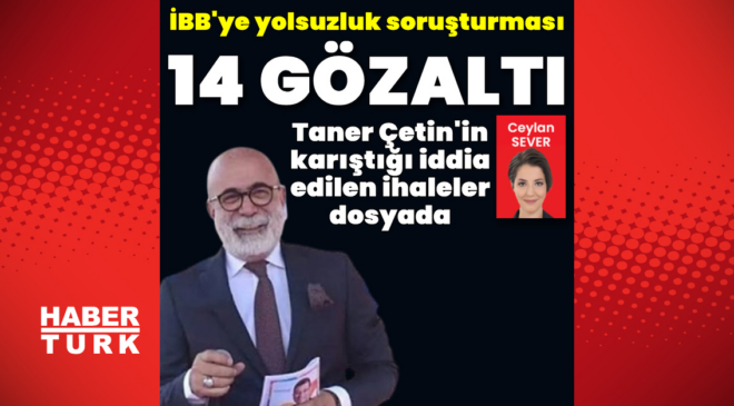 İBB soruşturması: 14 gözaltı daha