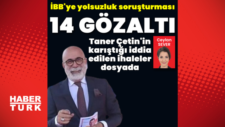 İBB soruşturması: 14 gözaltı daha
