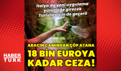 Arabanın camından çöp atana 18 bin euroya kadar ceza