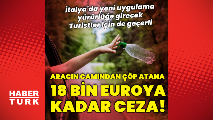 Arabanın camından çöp atana 18 bin euroya kadar ceza