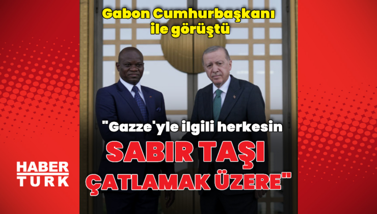 Cumhurbaşkanı Erdoğan Gabon Cumhurbaşkanı ile görüştü