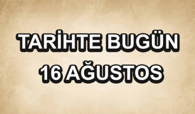 Tarihte bugün: 16 Ağustos