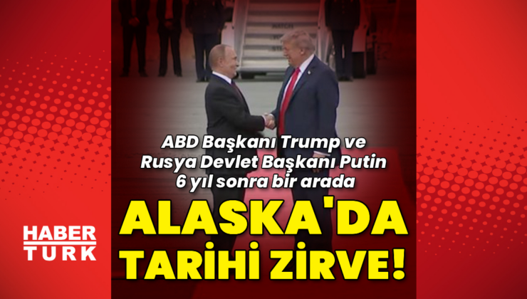 Alaska'da tarihi Putin-Trump zirvesi