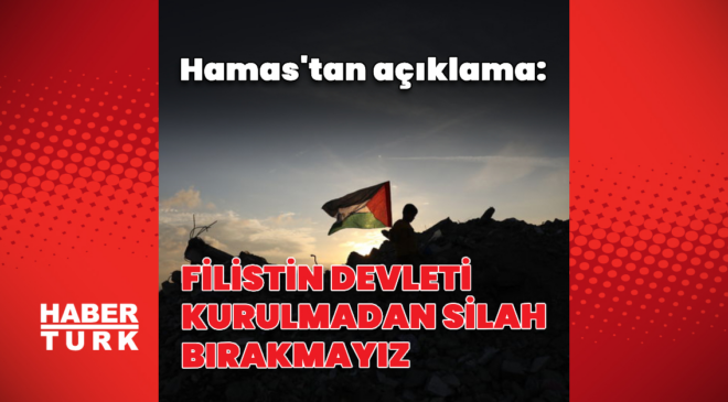 "Bağımsız Filistin devleti kurulmadan silah bırakmayız"