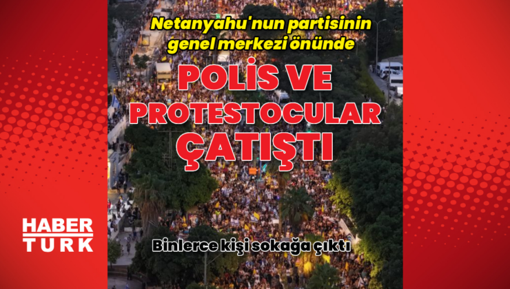 Tel Aviv'de protestocularla polis arasında çatışma