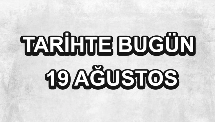Tarihte bugün: 19 Ağustos