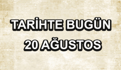 Tarihte bugün: 20 Ağustos