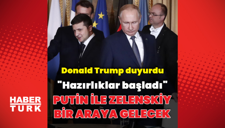 Trump: Zelenskiy ile Putin görüşecek