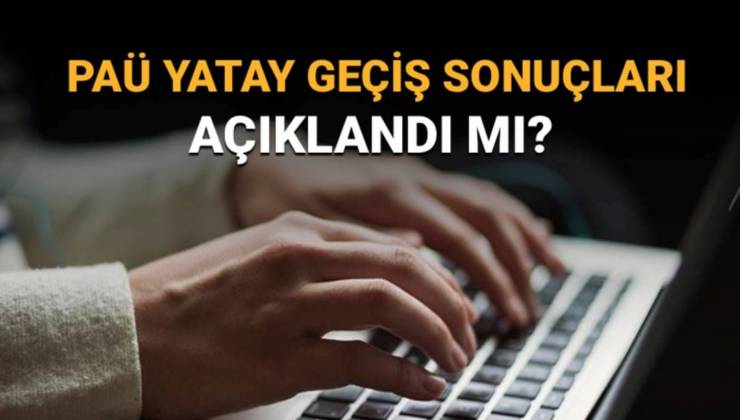 PAÜ yatay geçiş sonuçlarında son durum: PAÜ yatay geçiş sonuçları açıklandı mı?