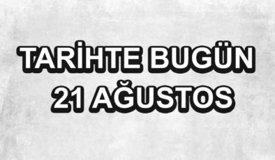 Tarihte bugün: 21 Ağustos