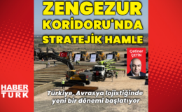 Zengezur Koridoru'nda stratejik hamle