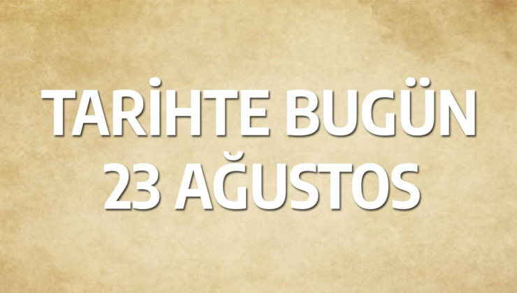 Tarihte bugün: 23 Ağustos