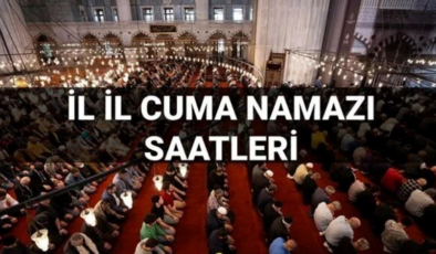 Cuma namazı saat kaçta başlayacak/bitecek? 22 Ağustos namaz vakitleri