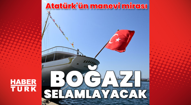 Atatürk'ün manevi mirası İstanbul Boğazı'nı selamlayacak