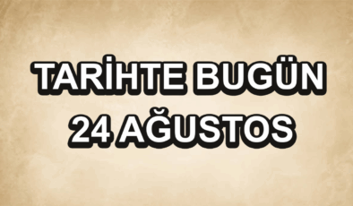 Tarihte bugün: 24 Ağustos