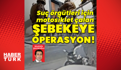 Suç örgütleri için motosiklet çalan şebekeye operasyon!