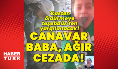 Canavar baba ağır cezada!