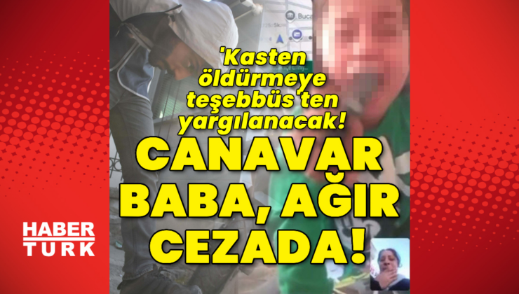 Canavar baba ağır cezada!