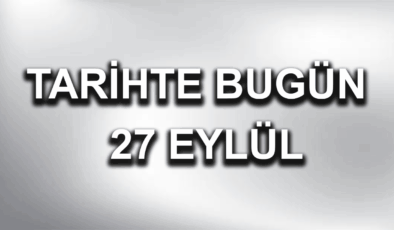 Tarihte bugün: 27 Eylül